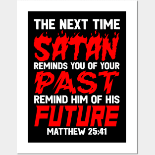 The Next Time Satan Reminds You Of Your Past Remind Him Of His Future Posters and Art